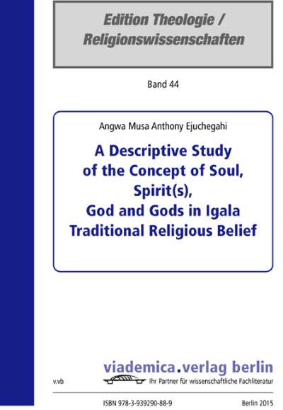 A Descriptive Study of the Concept of Soul, Spirit(s), God and Gods in Igala Traditional Religious Belief 
